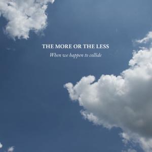 ดาวน์โหลดและฟังเพลง When We Happen To Collide พร้อมเนื้อเพลงจาก The More Or The Less