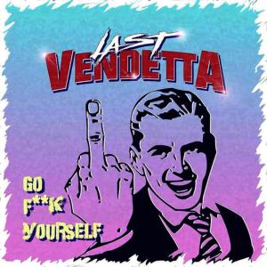 ดาวน์โหลดและฟังเพลง Go F**k Yourself (Explicit) พร้อมเนื้อเพลงจาก Last Vendetta