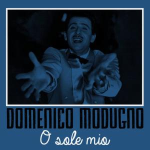 收聽Domenico Modugno的O sole mio歌詞歌曲