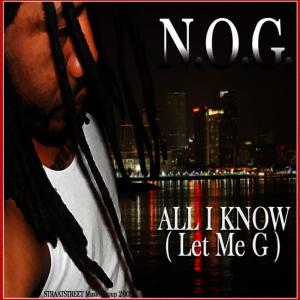 ดาวน์โหลดและฟังเพลง All I Know (Let Me G) พร้อมเนื้อเพลงจาก N.O.G.