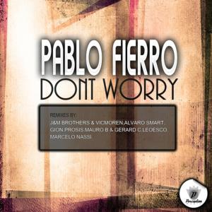 ดาวน์โหลดและฟังเพลง Don't Worry (Original Mix) พร้อมเนื้อเพลงจาก Pablo Fierro