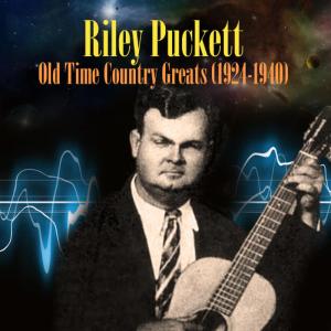 อัลบัม Old Time Country Greats (1924-1940) ศิลปิน Riley Puckett
