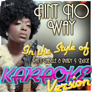 ดาวน์โหลดและฟังเพลง Aint No Way (In the Style of Patti Labelle & Mary J. Blige) (Karaoke Version) พร้อมเนื้อเพลงจาก Ameritz - Karaoke
