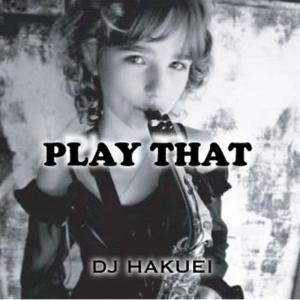 ดาวน์โหลดและฟังเพลง Play That พร้อมเนื้อเพลงจาก Dj Hakuei