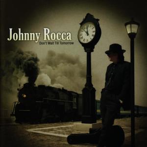 อัลบัม Don't Wait Till Tomorrow ศิลปิน Johnny Rocca