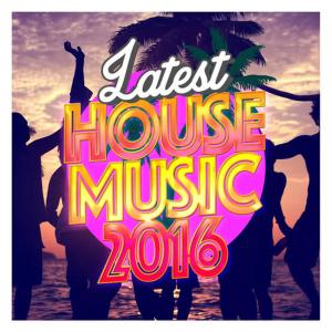 Fresh House Music的專輯Latest House Music 2016