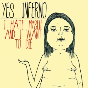 Yes Inferno的專輯I Hate Myself and I Want to Die