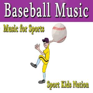 Sports Kids Nation的專輯Music for Sports Baseball Music, Vol. 1