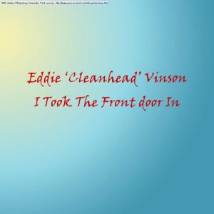 อัลบัม I Took The Front Door In ศิลปิน Eddie "Cleanhead" Vinson