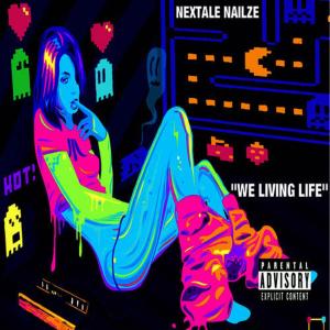 收聽Nextale Nailze的We Living Life歌詞歌曲