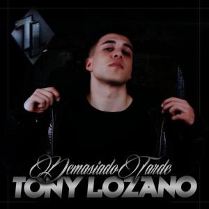 收聽Tony Lozano的Demasiado Tarde歌詞歌曲