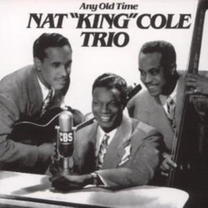 The Nat "King" Cole Trio的專輯Any Old Time