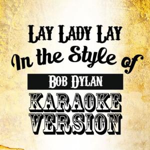 Karaoke - Ameritz的專輯Lay Lady Lay (In the Style of Bob Dylan) [Karaoke Version] - Single