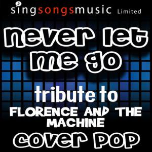 收聽Cover Pop的Never Let Me Go (Tribute to Florence and The Machine)歌詞歌曲