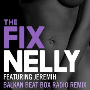 收聽Nelly的The Fix (Balkan Beat Box Remix)歌詞歌曲