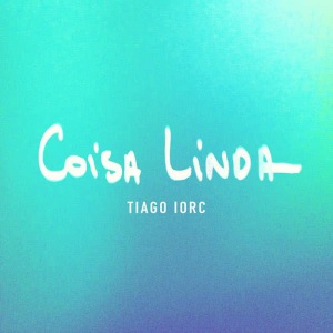收聽Tiago Iorc的Coisa Linda歌詞歌曲