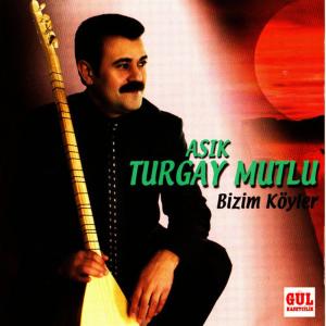 ดาวน์โหลดและฟังเพลง Bizim Köylerde Çok Alacağım Var พร้อมเนื้อเพลงจาก Aşık Turgay Mutlu