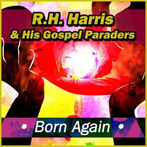 收聽R.H. Harris & His Gospel Paraders的Born Again歌詞歌曲