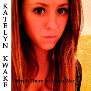 ดาวน์โหลดและฟังเพลง Why Is There so Much War พร้อมเนื้อเพลงจาก Katelyn Kwake