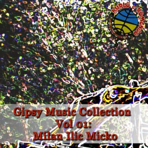 Gipsy Music的專輯Gipsy Music Collection Vol 01: Milan Ilic Micko