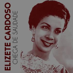 收聽Elizeth Cardoso的Chega de Saudade歌詞歌曲