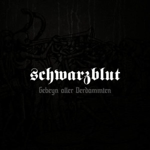 Schwarzblut的專輯Gebeyn Aller Verdammten (Deluxe Edition)