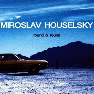 收聽Miroslav Houselsky的Round & Round歌詞歌曲