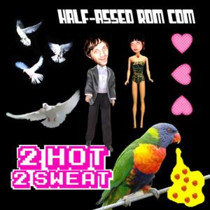 收聽2 Hot 2 Sweat的Half-Assed Rom-Com歌詞歌曲