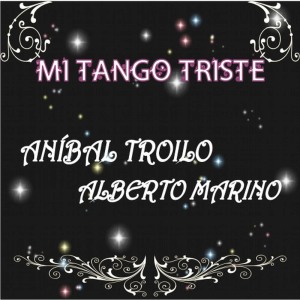 อัลบัม Mi Tango Triste ศิลปิน Anibal Troilo