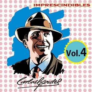Carlos Gardel的專輯Imprescindibles, Vol. 4