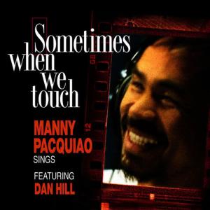 Manny Pacquiao的專輯Sometimes When We Touch (feat. Dan Hill)