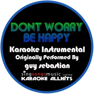 收聽Karaoke All Hits的Don't Worry Be Happy (Originally Performed By Guy Sebastian) (Karaoke Instrumental Version)歌詞歌曲
