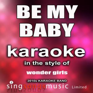 ดาวน์โหลดและฟังเพลง Be My Baby (In the Style of Wonder Girls) (Karaoke Version) พร้อมเนื้อเพลงจาก 2010s Karaoke Band