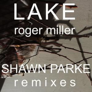 收聽LAKE的Roger Miller (Shawn Parke Remix Instrumental)歌詞歌曲