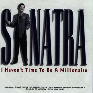 收聽Frank Sinatra的I Haven't Time To Be a Millionaire歌詞歌曲