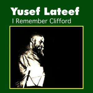 ดาวน์โหลดและฟังเพลง I Remember Clifford พร้อมเนื้อเพลงจาก Yusef Lateef
