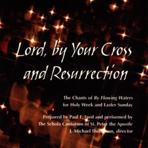 อัลบัม Lord, By Your Cross & Resurrection (disc 1): Passion (Palm) Sunday-Good Friday ศิลปิน The Schola Cantorum of St. Peter the Apostle