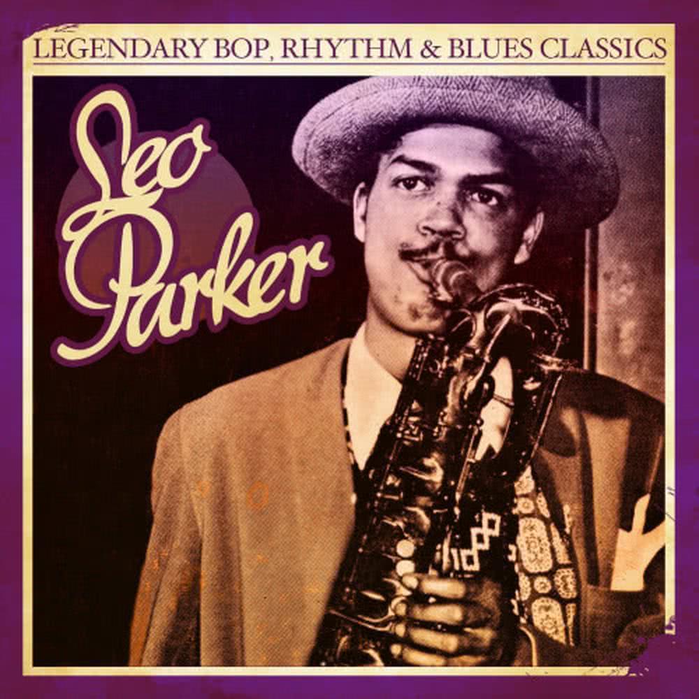 Legendary Bop, Rhythm & Blues Classics: Leo Parker (Digitally Remastered)