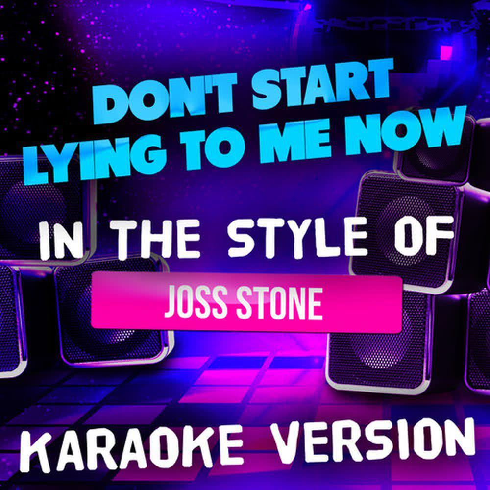 Don't Start Lying to Me Now (In the Style of Joss Stone) [Karaoke Version]