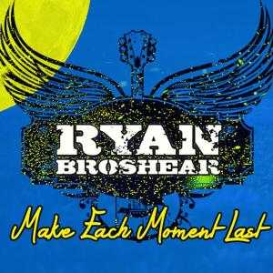 ดาวน์โหลดและฟังเพลง Make Each Moment Last พร้อมเนื้อเพลงจาก Ryan Broshear