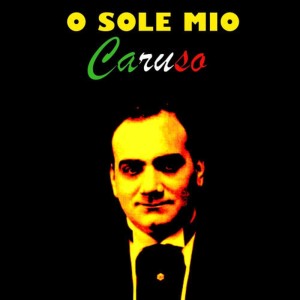 ดาวน์โหลดและฟังเพลง O Sole Mio พร้อมเนื้อเพลงจาก Caruso