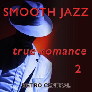Metro Central的專輯Smooth Jazz True Romance 2