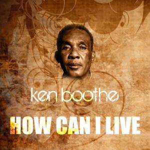 ดาวน์โหลดและฟังเพลง How Can I Live พร้อมเนื้อเพลงจาก Ken Boothe