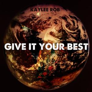 收聽Kaylee Rob的Give It Your Best歌詞歌曲