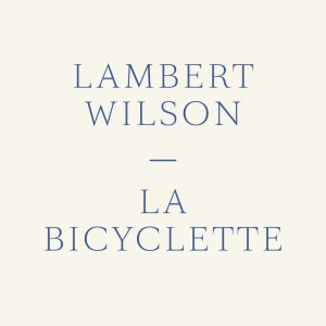 อัลบัม La bicyclette ศิลปิน Lambert Wilson