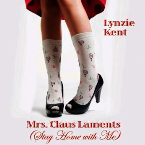 收聽Lynzie Kent的Mrs. Claus Laments (Stay Home With Me)歌詞歌曲