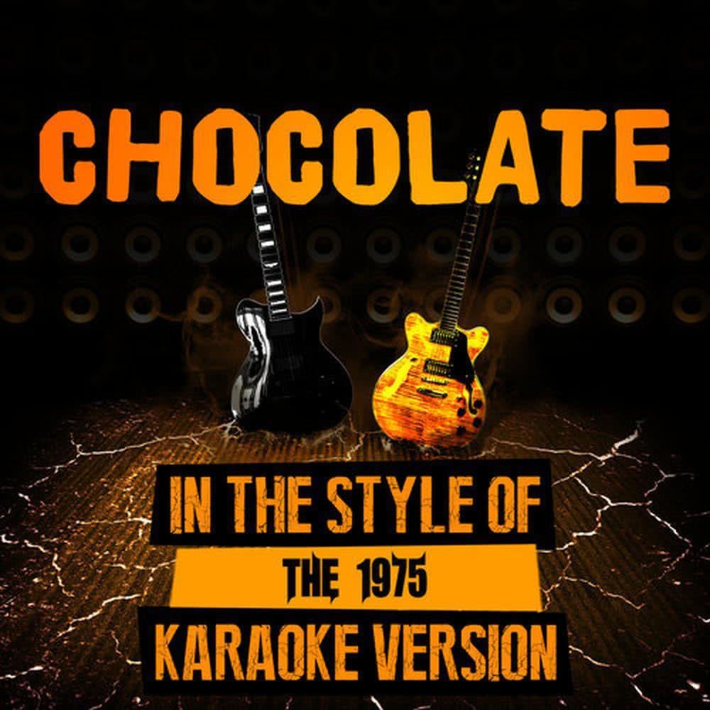 Chocolate (In the Style of the 1975) [Karaoke Version]