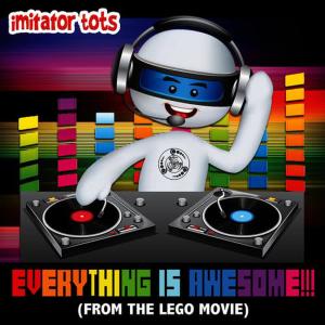 收聽Imitator Tots的Everything Is Awesome!!! (From the Lego Movie)歌詞歌曲
