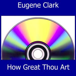 收聽Eugene Clark的How Great Thou Art歌詞歌曲