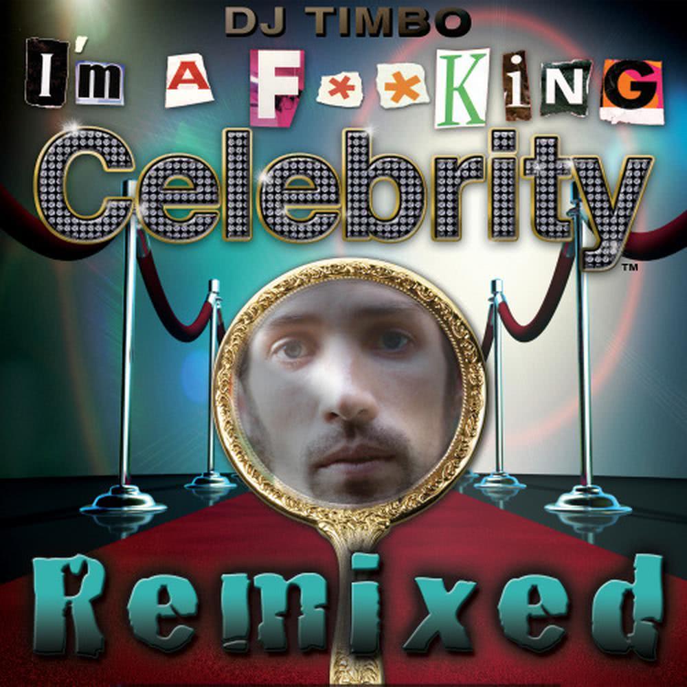 I'm a F**king Celebrity (Steve Smooth Remix)